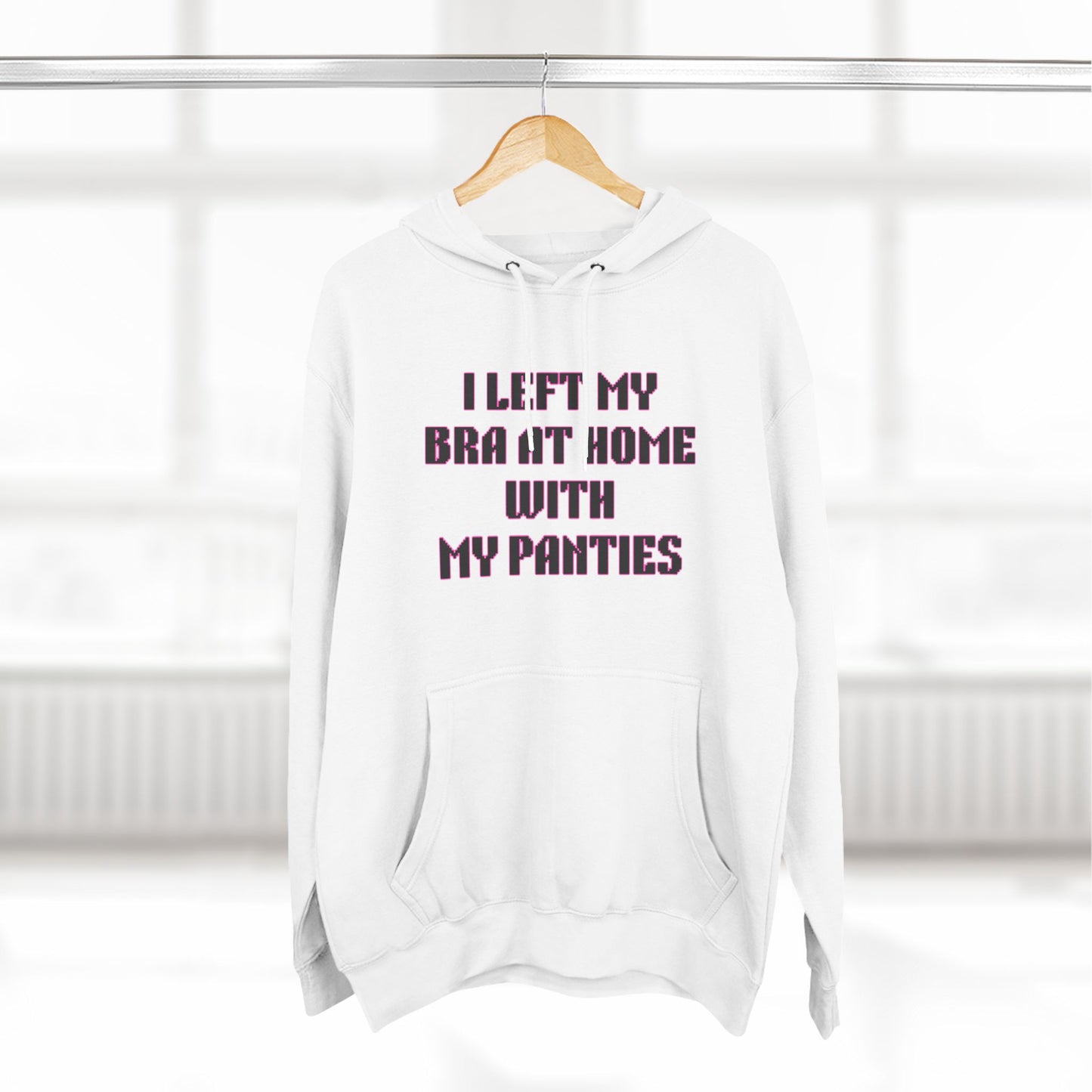 I Left My Bra At Home Three-Panel Fleece Hoodie